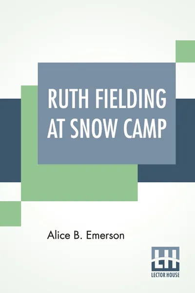 Обложка книги Ruth Fielding At Snow Camp. Or Lost In The Backwoods, Alice B. Emerson