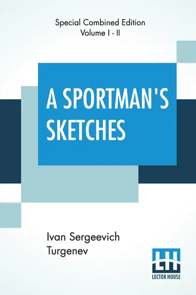 Обложка книги A Sportman's Sketches (Complete). Translated from the Russian By Constance Garnett, Ivan Sergeevich Turgenev, Constance Garnett