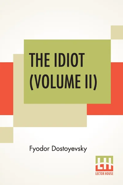 Обложка книги The Idiot (Volume II). Translated By Eva Martin, Фёдор Михайлович Достоевский, Eva Martin