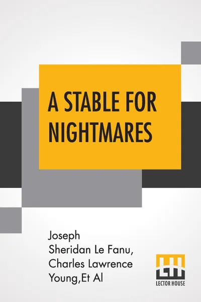 Обложка книги A Stable For Nightmares. Or Weird Tales, Joseph Sheridan Le Fanu, Charles Lawrence Young, Et Al