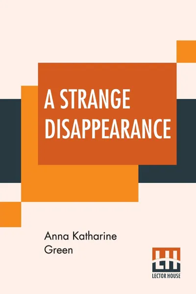 Обложка книги A Strange Disappearance, Anna Katharine Green