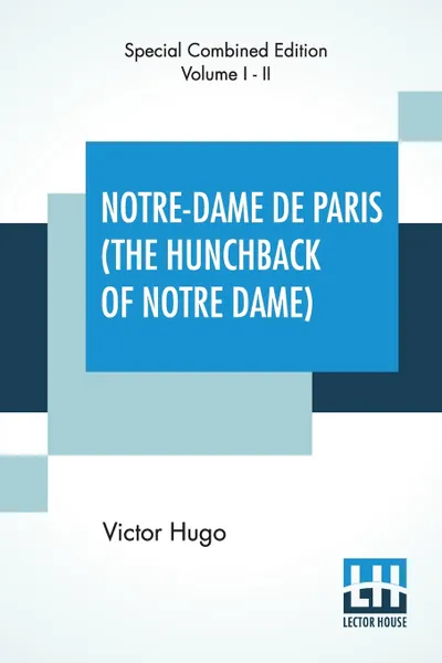 Обложка книги Notre-Dame de Paris (The Hunchback Of Notre Dame), Complete. Translated By Isabel F. Hapgood, Victor Hugo, Isabel Florence Hapgood