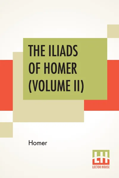Обложка книги The Iliads Of Homer (Volume II). Translated From The Greek By George Chapman, Homer, George Chapman