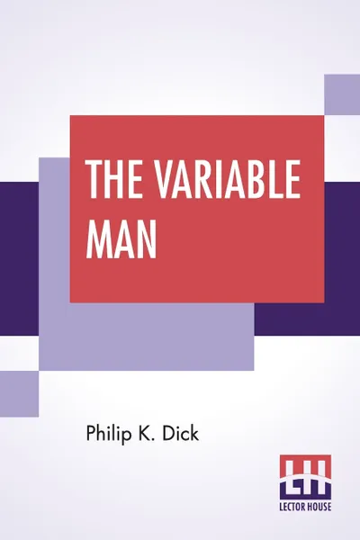 Обложка книги The Variable Man, Philip K. Dick