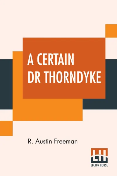 Обложка книги A Certain Dr Thorndyke, R. Austin Freeman