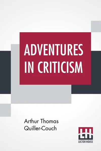 Обложка книги Adventures In Criticism, Arthur Thomas Quiller-Couch