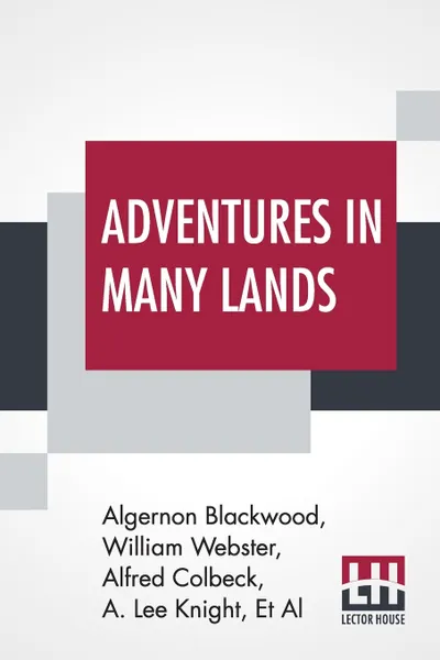 Обложка книги Adventures In Many Lands, Algernon Blackwood, William Webster, Et Al