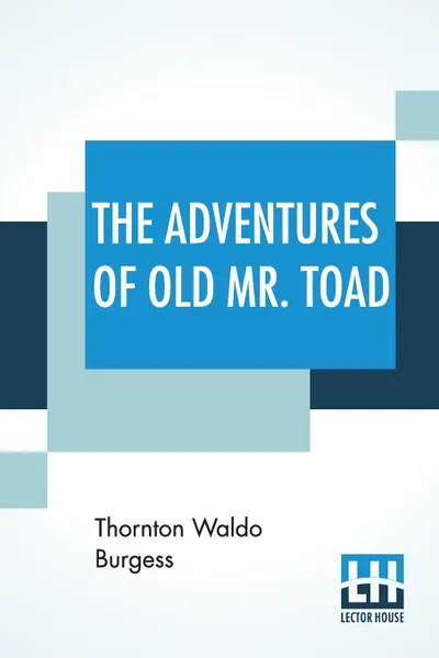 Обложка книги The Adventures Of Old Mr. Toad, Thornton Waldo Burgess