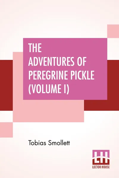 Обложка книги The Adventures Of Peregrine Pickle (Volume I). In Which Are Included Memoirs Of A Lady Of Quality, Tobias Smollett