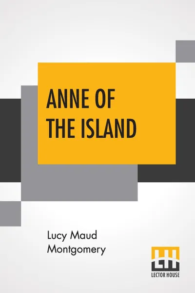 Обложка книги Anne Of The Island, Lucy Maud Montgomery