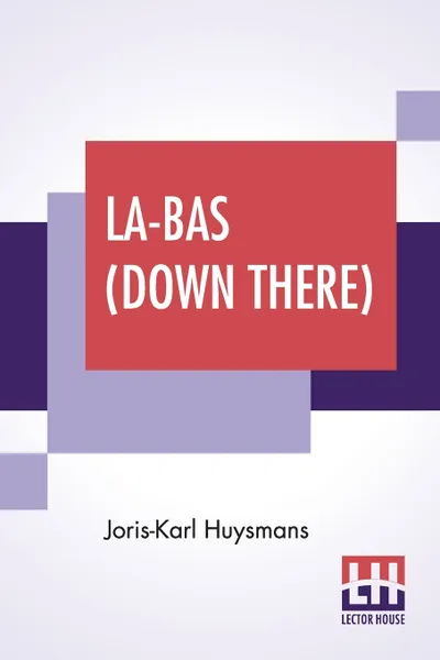 Обложка книги La-Bas (Down There). Translated By Keene Wallace, Joris-Karl Huysmans, Keene Wallace