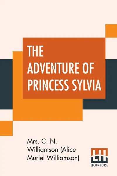 Обложка книги The Adventure Of Princess Sylvia, Mr Williamson (Alice Muriel Williamson)