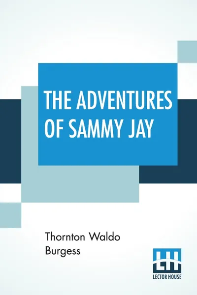 Обложка книги The Adventures Of Sammy Jay, Thornton Waldo Burgess