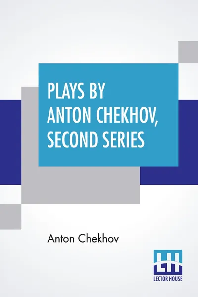 Обложка книги Plays By Anton Chekhov, Second Series. Translated, With An Introduction, By Julius West, Anton Chekhov, Julius West