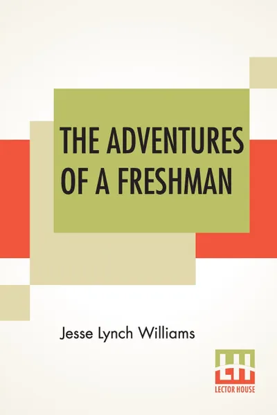 Обложка книги The Adventures Of A Freshman, Jesse Lynch Williams