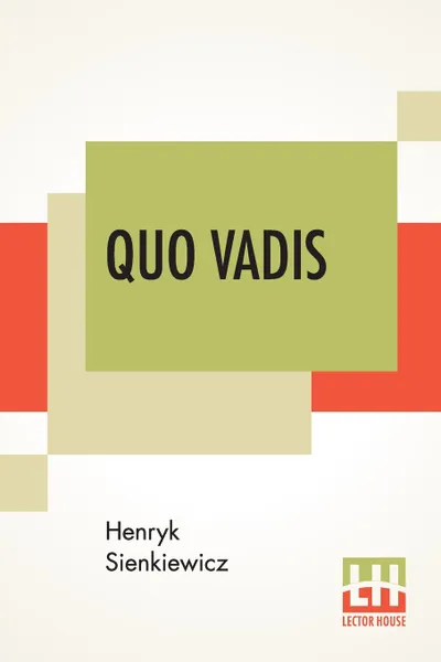 Обложка книги Quo Vadis. A Narrative Of The Time Of Nero, Translated From The Polish By Jeremiah Curtin, Sienkiewicz Henryk, Jeremiah Curtin