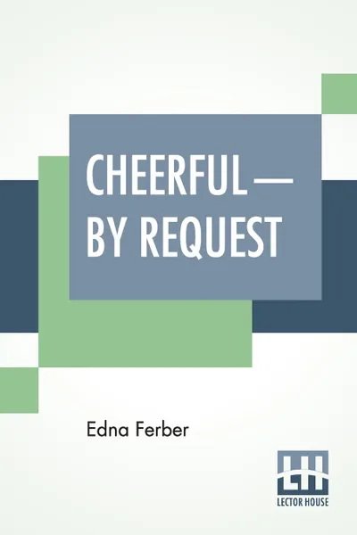 Обложка книги Cheerful-By Request, Edna Ferber