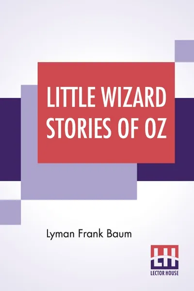 Обложка книги Little Wizard Stories Of Oz, Lyman Frank Baum