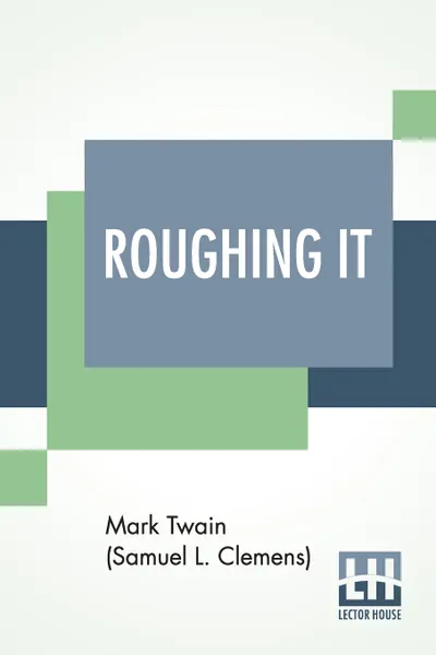 Обложка книги Roughing It, Mark Twain (Samuel Langhorne Clemens)