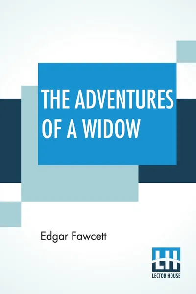 Обложка книги The Adventures Of A Widow. A Novel, Edgar Fawcett