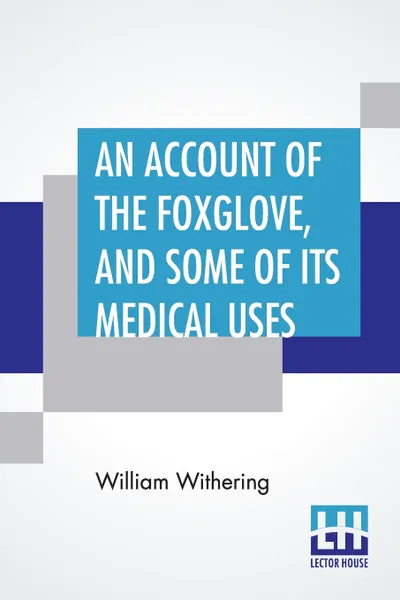 Обложка книги An Account Of The Foxglove, And Some Of Its Medical Uses. With Practical Remarks On Dropsy, And Other Diseases, William Withering