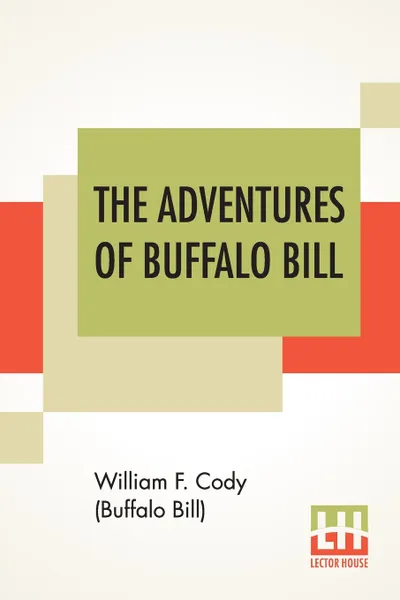 Обложка книги The Adventures Of Buffalo Bill, William F. Cody (Buffalo Bill)