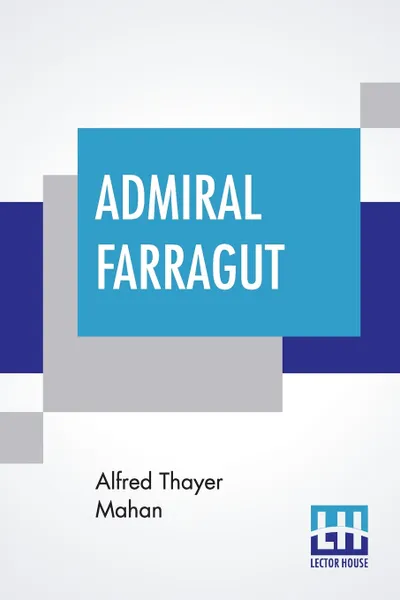 Обложка книги Admiral Farragut. Edited by James Grant Wilson, Alfred Thayer Mahan