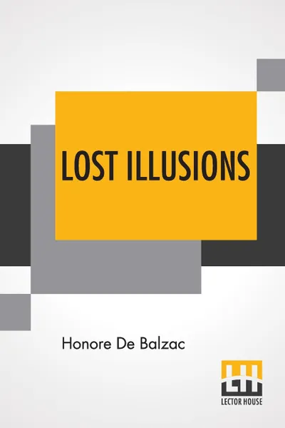 Обложка книги Lost Illusions. Two Poets A Distinguished Provincial At Paris Eve And David, Translated By Ellen Marriage, Honore De Balzac, Ellen Marriage