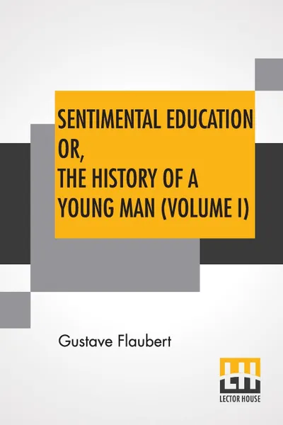 Обложка книги Sentimental Education Or, The History Of A Young Man (Volume I), Gustave Flaubert