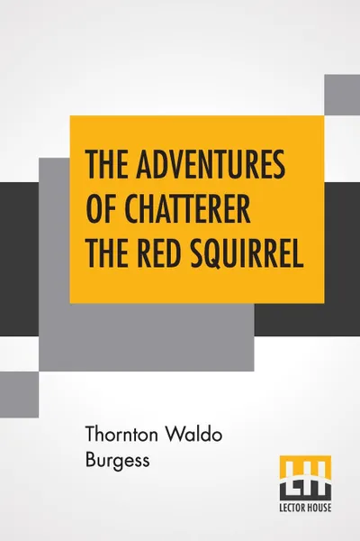 Обложка книги The Adventures Of Chatterer The Red Squirrel, Thornton Waldo Burgess