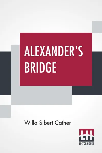 Обложка книги Alexander's Bridge, Willa Sibert Cather