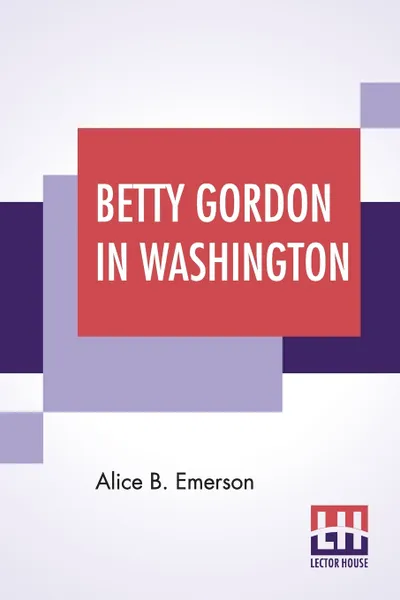 Обложка книги Betty Gordon In Washington. Or Strange Adventures In A Great City, Alice B. Emerson