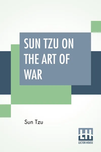 Обложка книги Sun Tzu On The Art Of War. The Oldest Military Treatise In The World Translated From The Chinese With Introduction And Critical Notes By Lionel Giles, Sun Tzu, Lionel Giles