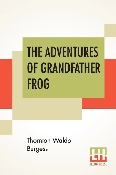 Обложка книги The Adventures Of Grandfather Frog, Thornton Waldo Burgess