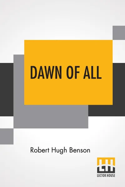 Обложка книги Dawn Of All, Robert Hugh Benson