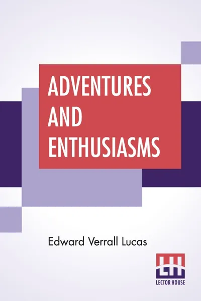 Обложка книги Adventures And Enthusiasms, Edward Verrall Lucas