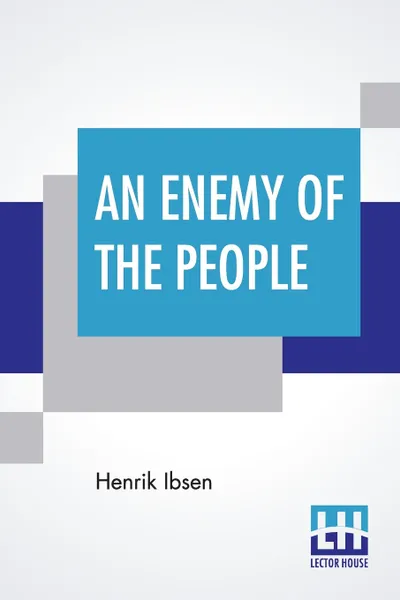 Обложка книги An Enemy Of The People. Translated By R. Farquharson Sharp, Henrik Ibsen, Robert Farquharson Sharp