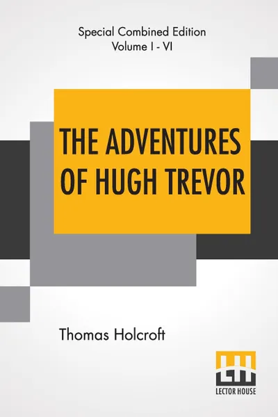 Обложка книги The Adventures Of Hugh Trevor (Complete), Thomas Holcroft