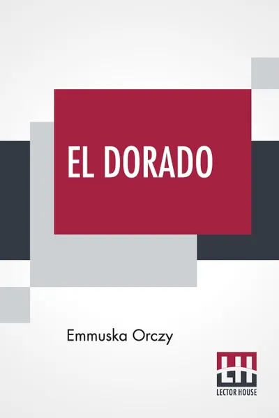 Обложка книги El Dorado, Emmuska Orczy