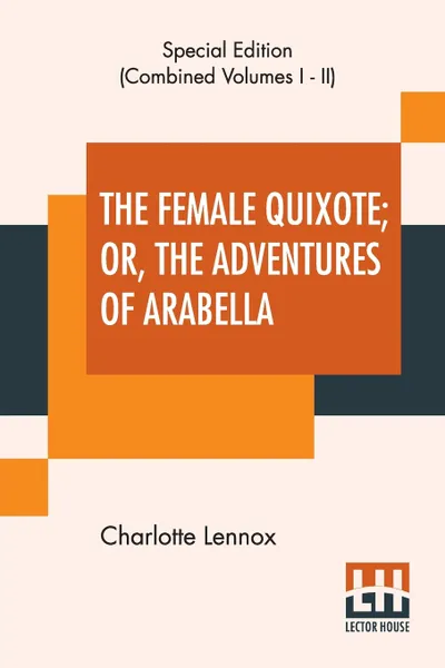 Обложка книги The Female Quixote; Or, The Adventures Of Arabella (Complete), Charlotte Lennox