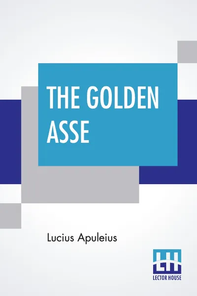Обложка книги The Golden Asse. Translated By William Adlington, Lucius Apuleius, William Adlington