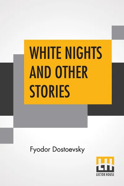 Обложка книги White Nights And Other Stories. Translated From The Russian By Constance Garnett, Fyodor Dostoevsky, Constance Garnett