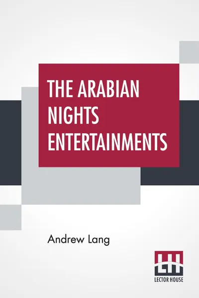 Обложка книги The Arabian Nights Entertainments. Selected And Edited By Andrew Lang, Andrew Lang
