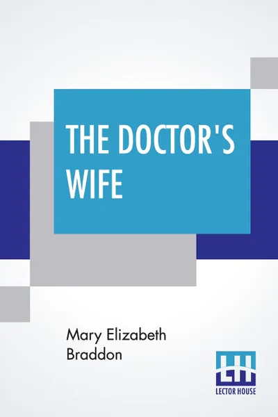 Обложка книги The Doctor's Wife. A Novel, Mary Elizabeth Braddon