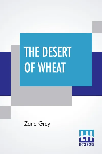 Обложка книги The Desert Of Wheat, Zane Grey