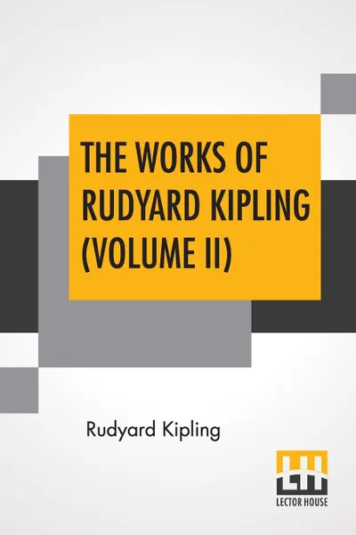 Обложка книги The Works Of Rudyard Kipling (Volume II). Two Volume Edition, Rudyard Kipling