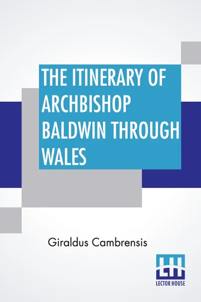 Обложка книги The Itinerary Of Archbishop Baldwin Through Wales, Giraldus Cambrensis