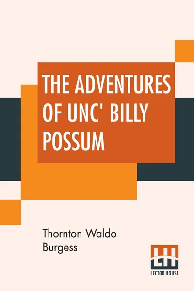 Обложка книги The Adventures Of Unc' Billy Possum, Thornton Waldo Burgess