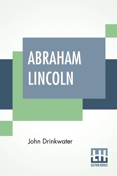 Обложка книги Abraham Lincoln. A Play With An Introduction By Arnold Bennett, John Drinkwater