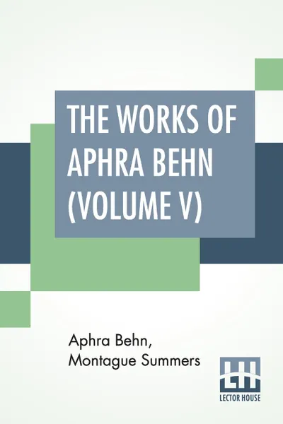 Обложка книги The Works Of Aphra Behn (Volume V). Edited By Montague Summers, Aphra Behn